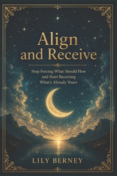 Paperback Align and Receive: Stop Forcing What Should Flow and Start Receiving What's Already Yours Book