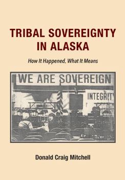 Paperback Tribal Sovereignty in Alaska: How It Happened, What It Means Book