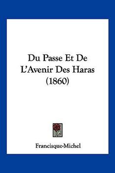 Paperback Du Passe Et De L'Avenir Des Haras (1860) [French] Book