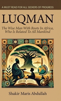 Luqman: The Wise Man With Roots In Africa, Who Is Related To All Mankind