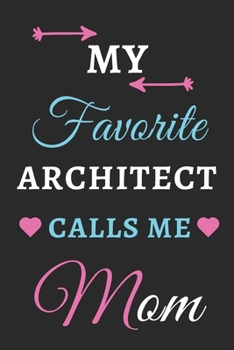 My Favorite Architect Calls Me Mom: lined notebook, gift for architect