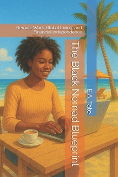 Paperback The Black Nomad Blueprint: Remote Work, Global Living, and Financial Independence Book