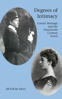 Hardcover Degrees of Intimacy: Cousin Marriage and the Nineteenth Century Novel Book