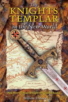Paperback The Knights Templar in the New World: How Henry Sinclair Brought the Grail to Acadia Book