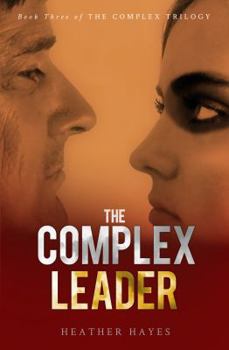 The Complex Leader: Book Three in the Complex Trilogy - Book #3 of the Complex Trilogy