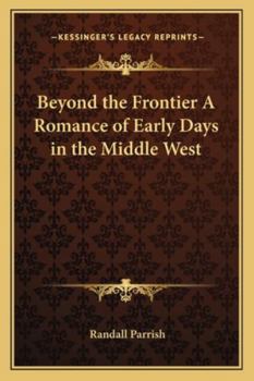 Paperback Beyond the Frontier A Romance of Early Days in the Middle West Book