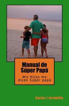 Paperback Manual de Súper Papá: MIS Hijos Me Dicen Súper Papá [Spanish] Book