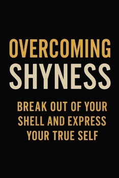 Paperback Overcoming Shyness: Break Out of Your Shell and Express Your True Self Book