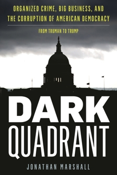 Hardcover Dark Quadrant: Organized Crime, Big Business, and the Corruption of American Democracy Book