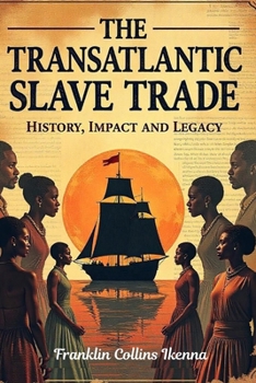 Paperback The Transatlantic Slave Trade: History, Impact and Legacy Book