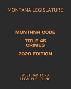 Paperback Montana Code Title 45 Crimes 2020 Edition: West Hartford Legal Publishing Book