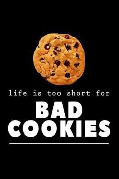 Paperback Life Is Too Short for Bad Cookies: Funny Cookie Baker Notebook - Lined 120 Pages 6x9 Journal Book