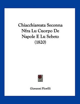 Paperback Chiacchiareata Seconna Nfra Lu Cuorpo De Napole E Lu Sebeto (1820) [Italian] Book