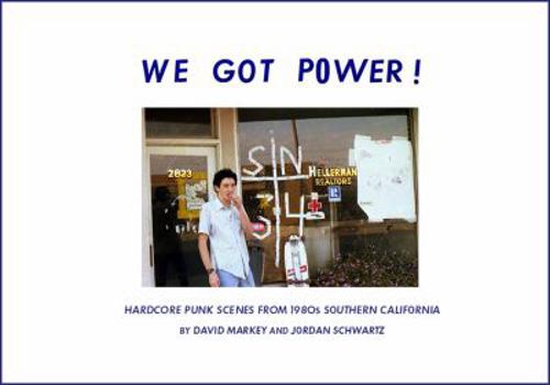 Hardcover We Got Power!: Hardcore Punk Scenes from 1980s Southern California Book