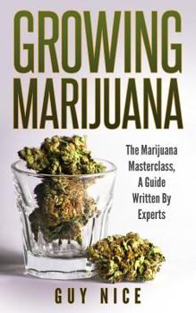Paperback Growing Marijuana: The Marijuana Masterclass, A Guide Written By Experts Book