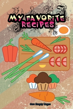 Paperback My Favorite Recipes 600 Empty Pages: Cookbook without lines ready for write your recipes Book