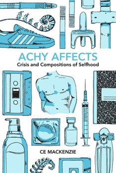 Hardcover Achy Affects: Crisis and Compositions of Selfhood Book