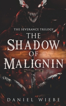 The Shadow of Malignin: The Severance Trilogy
