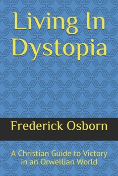 Paperback Living In Dystopia: A Christian Guide to Victory in an Orwellian World Book