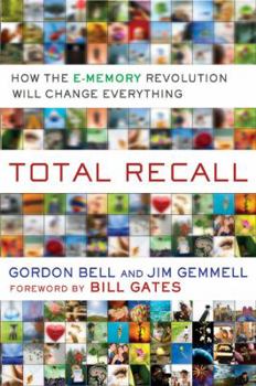 Hardcover Total Recall: How the E-Memory Revolution Will Change Everything Book