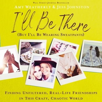 Audio CD I'll Be There (But I'll Be Wearing Sweatpants): Finding Unfiltered, Real-Life Friendships in This Crazy, Chaotic World Book