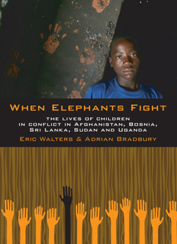 Paperback When Elephants Fight: The Lives of Children in Conflict in Afghanistan, Bosnia, Sri Lanka, Sudan and Uganda Book