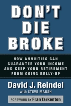 Hardcover Don't Die Broke: How Annuities Can Guarantee Your Income for Life and Keep Your Retirement from Going Belly-Up Book