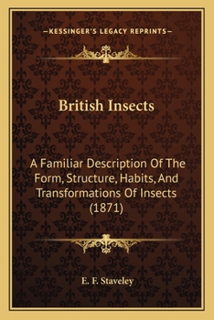 Paperback British Insects: A Familiar Description Of The Form, Structure, Habits, And Transformations Of Insects (1871) Book