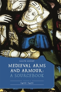 Hardcover Medieval Arms and Armour: A Sourcebook. Volume II: 1400-1450 Book