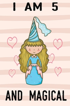 I am 5 And Magical: A fairy birthday journal for 5 year old girls / fairy birthday notebook for 5 year old girls birthday with more artwork inside on ... journal. 100 Pages, 6x9 Unique B-day Diary,