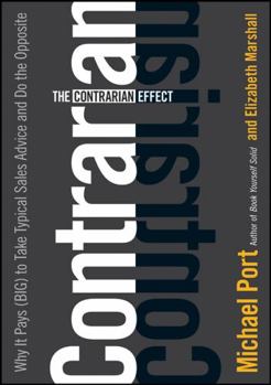 Hardcover The Contrarian Effect: Why It Pays (Big) to Take Typical Sales Advice and Do the Opposite Book