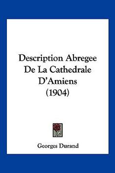 Paperback Description Abregee De La Cathedrale D'Amiens (1904) [French] Book