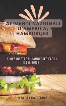 Nuove Ricette Di Hamburger Facili E Deliziose: Alimenti Nazionali d'America; Hamburger