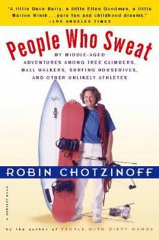 Paperback People Who Sweat: My Middle-Aged Adventures Among Tree Climbers, Mall Walkers, Surfing Housewives, and Other Unlikely Athletes Book