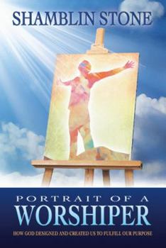 Paperback Portrait of a Worshiper: How God Created and Designed Us to Fulfill Our Purpose Book