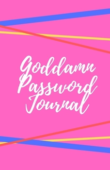 Goddamn Password Journal Book: Premium Journal And Logbook To Protect Usernames and Passwords: Login and Private Information Keeper, Vault Notebook and Online ... Calligraphy and Hand Lettering Design