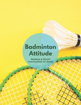 Badminton Attitude: MANDALA PEACE Coloring Book for Adults, Activity Book, Large 8.5x11, Ability to Relax, Brain Experiences Relief, Lower