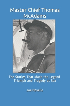 Paperback Master Chief Thomas McAdams: The Stories That Made the Legend Triumphs and Tragedies at Sea Book