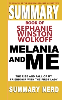 Paperback Summary Book of Stephanie Winston Wolkoff Melania and Me: The Rise and Fall of My Friendship With the First Lady Book