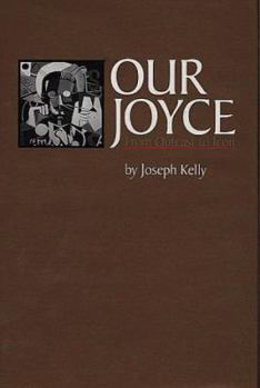 Our Joyce: From Outcast to Icon (Literary Modernism Series) - Book  of the Literary Modernism