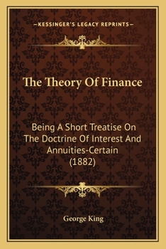 Paperback The Theory Of Finance: Being A Short Treatise On The Doctrine Of Interest And Annuities-Certain (1882) Book