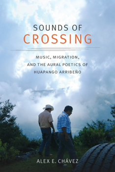 Paperback Sounds of Crossing: Music, Migration, and the Aural Poetics of Huapango Arribeño Book