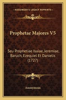Paperback Prophetae Majores V5: Seu Prophetiae Isaiae, Jeremiae, Baruch, Ezequiel Et Danielis (1727) [Latin] Book