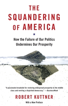 Paperback The Squandering of America: How the Failure of Our Politics Undermines Our Prosperity Book