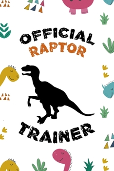Official Raptor Trainer: Notebook Journal Composition Blank Lined Diary Notepad 120 Pages Paperback Colors Stickers Dinosaur