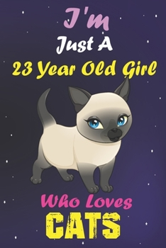 I'm Just A 23 Year Old Girl Who Loves Cats: Lined Notebook/Journal 100 pages (6 X 9) Birthday Gift 23 Year Old Girl, Just A Girl Who Loves Cats