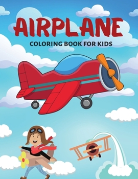Airplane Coloring Book For Kids: Beautiful Coloring Designs with Airplanes for Toddlers and Kids, Girls and Boys Ages 4-8 8-12