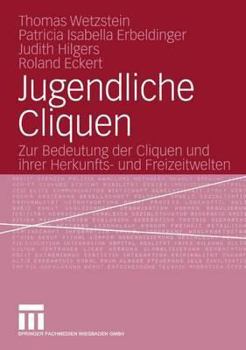 Paperback Jugendliche Cliquen: Zur Bedeutung Der Cliquen Und Ihrer Herkunfts- Und Freizeitwelten [German] Book