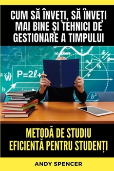 Paperback Metodă de studiu eficientă pentru studenți: Cum să înveți, să înveți mai bine și tehnici de gestionare a timpu [Romanian] Book