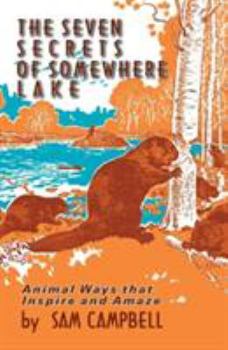 Paperback The Seven Secrets of Somewhere Lake: Animal Ways that Inspire and Amaze Book